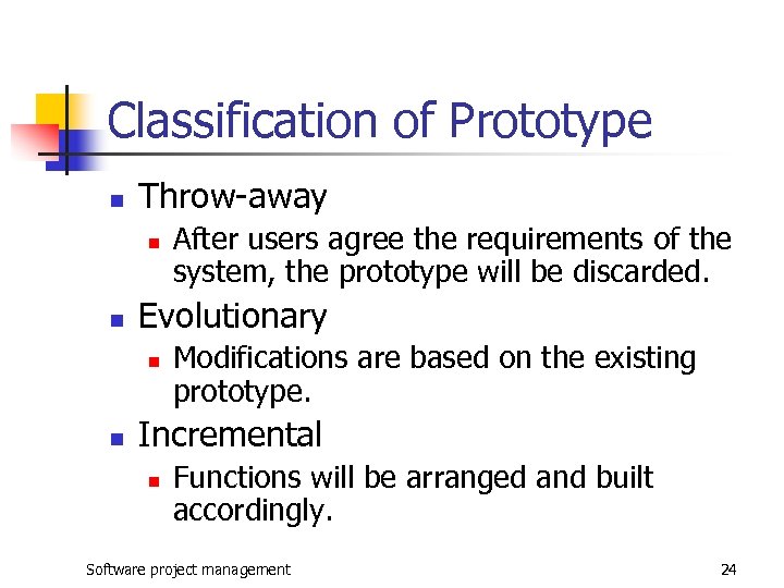 Classification of Prototype n Throw-away n n Evolutionary n n After users agree the