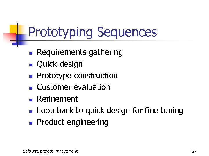 Prototyping Sequences n n n n Requirements gathering Quick design Prototype construction Customer evaluation