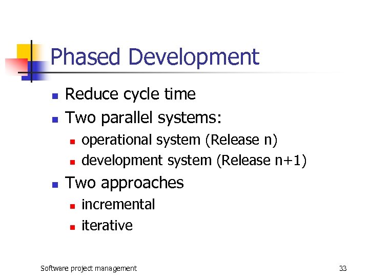 Phased Development n n Reduce cycle time Two parallel systems: n n n operational