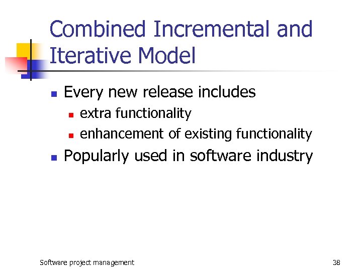Combined Incremental and Iterative Model n Every new release includes n n n extra