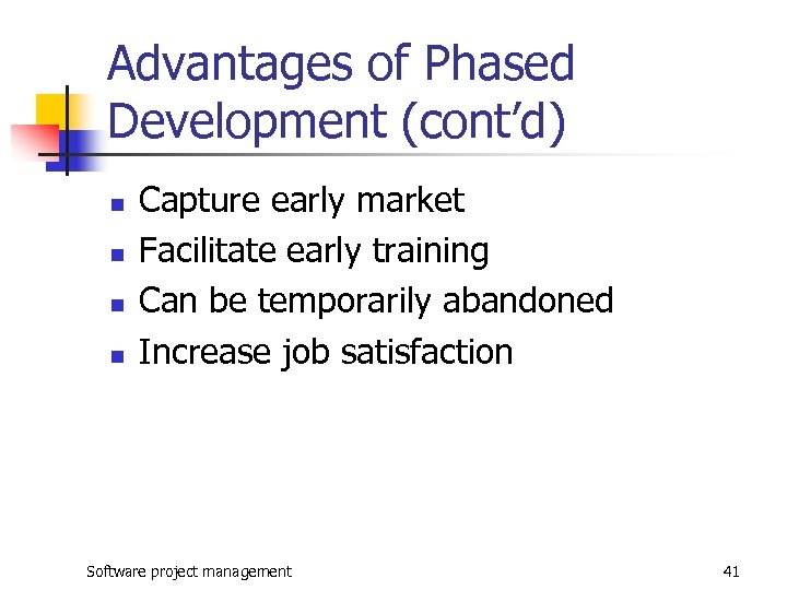 Advantages of Phased Development (cont’d) n n Capture early market Facilitate early training Can