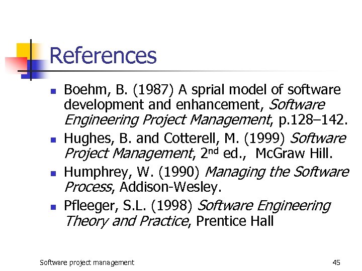 References n n Boehm, B. (1987) A sprial model of software development and enhancement,