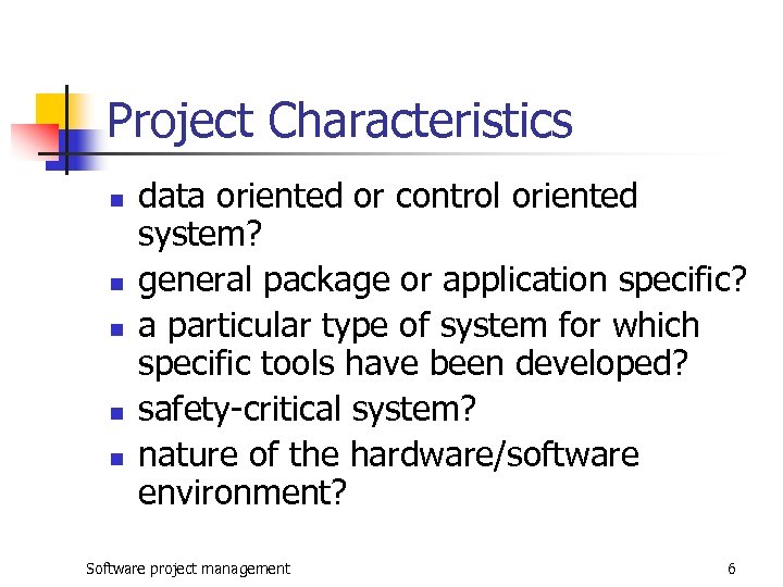 Project Characteristics n n n data oriented or control oriented system? general package or