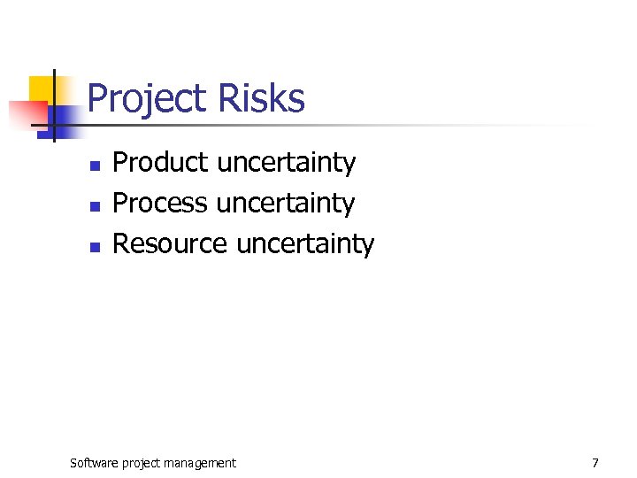 Project Risks n n n Product uncertainty Process uncertainty Resource uncertainty Software project management