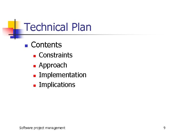 Technical Plan n Contents n n Constraints Approach Implementation Implications Software project management 9