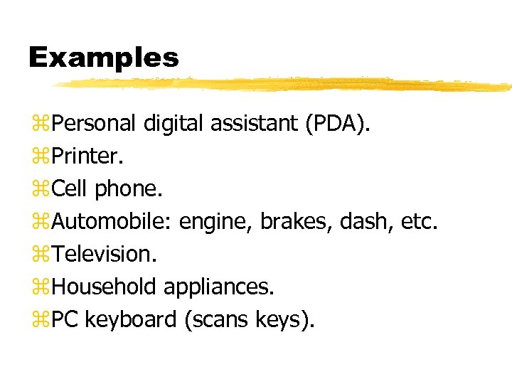 Examples z. Personal digital assistant (PDA). z. Printer. z. Cell phone. z. Automobile: engine,