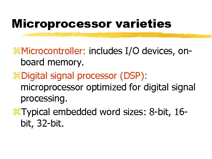 Microprocessor varieties z. Microcontroller: includes I/O devices, onboard memory. z. Digital signal processor (DSP):