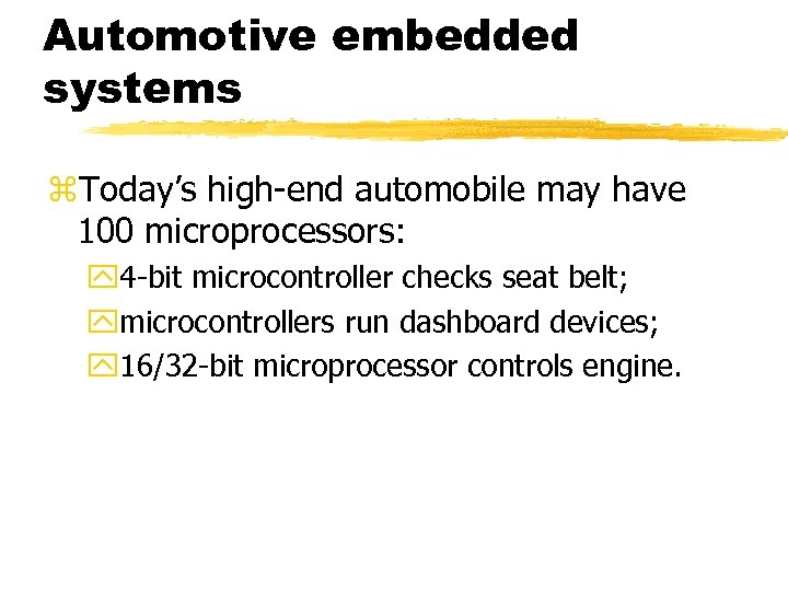 Automotive embedded systems z. Today’s high-end automobile may have 100 microprocessors: y 4 -bit