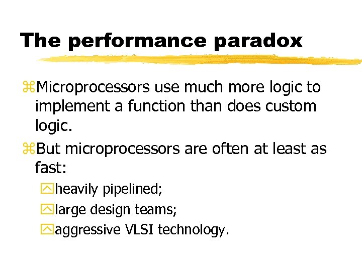The performance paradox z. Microprocessors use much more logic to implement a function than