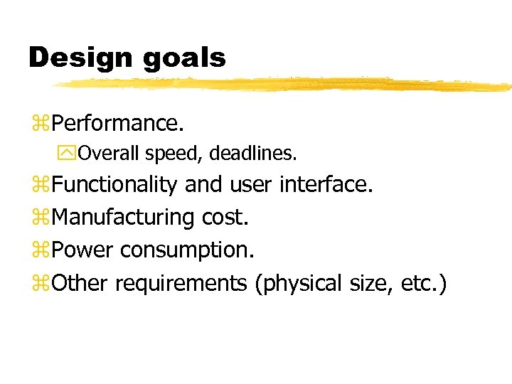 Design goals z. Performance. y. Overall speed, deadlines. z. Functionality and user interface. z.