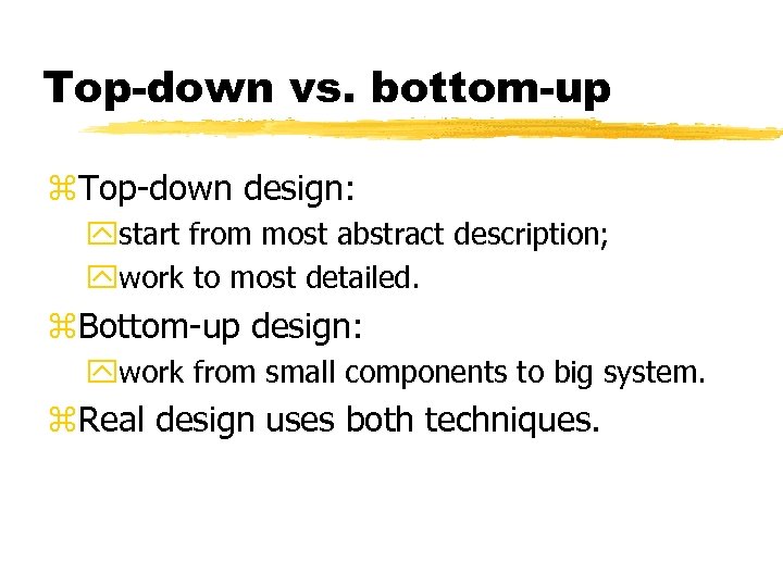 Top-down vs. bottom-up z. Top-down design: ystart from most abstract description; ywork to most