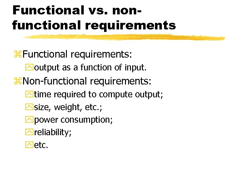 Functional vs. nonfunctional requirements z. Functional requirements: youtput as a function of input. z.