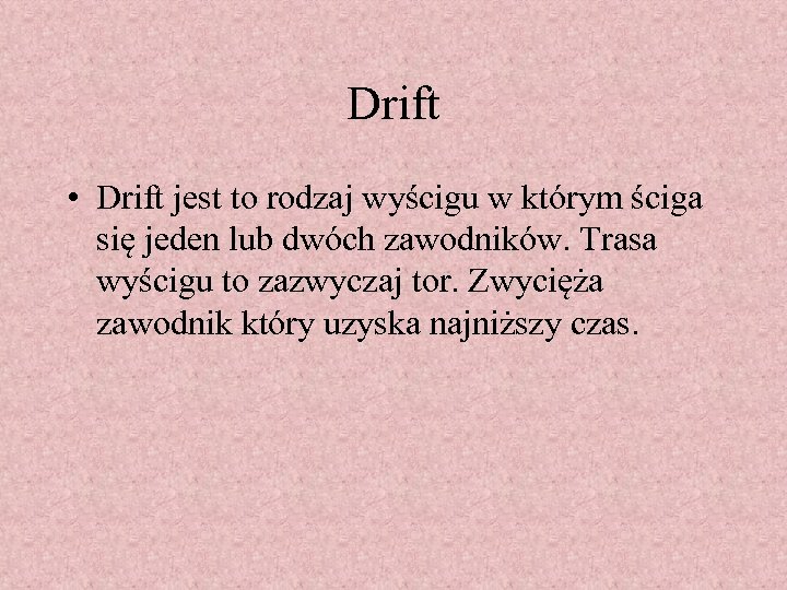 Drift • Drift jest to rodzaj wyścigu w którym ściga się jeden lub dwóch