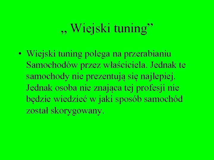 „ Wiejski tuning” • Wiejski tuning polega na przerabianiu Samochodów przez właściciela. Jednak te