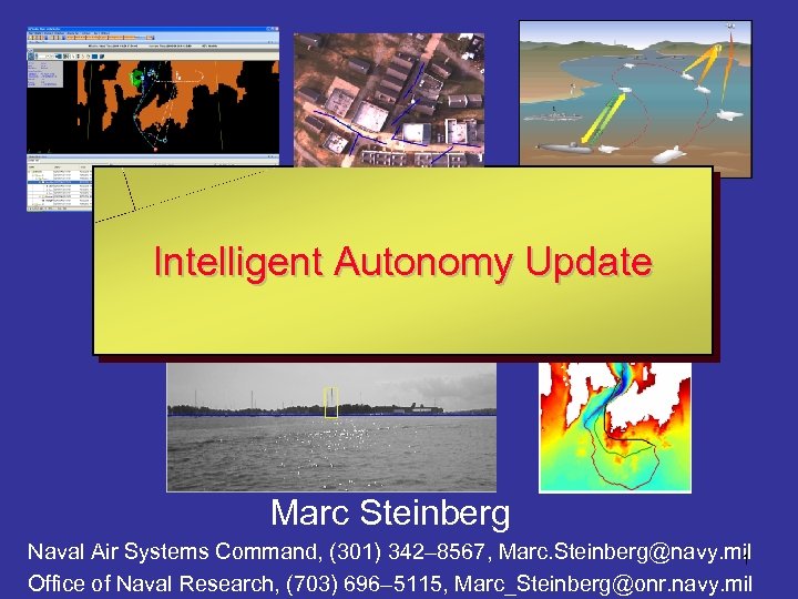 Intelligent Autonomy Update Marc Steinberg Naval Air Systems Command, (301) 342– 8567, Marc. Steinberg@navy.