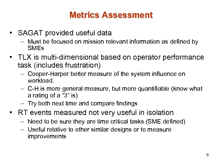 Metrics Assessment • SAGAT provided useful data – Must be focused on mission relevant