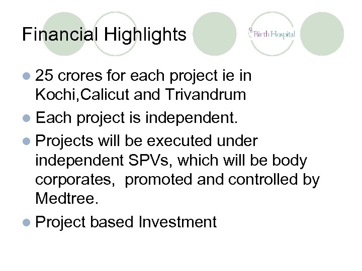 Financial Highlights l 25 crores for each project ie in Kochi, Calicut and Trivandrum