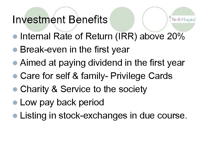 Investment Benefits l Internal Rate of Return (IRR) above 20% l Break-even in the