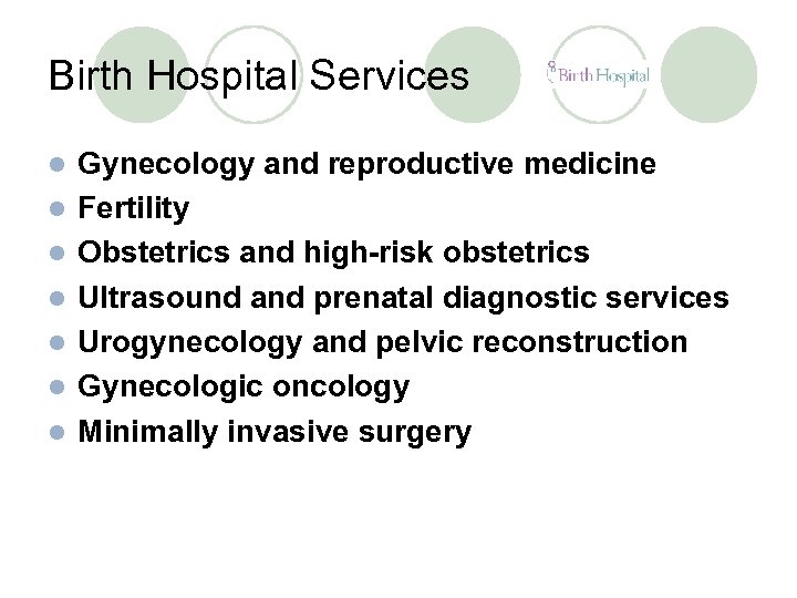 Birth Hospital Services l l l l Gynecology and reproductive medicine Fertility Obstetrics and