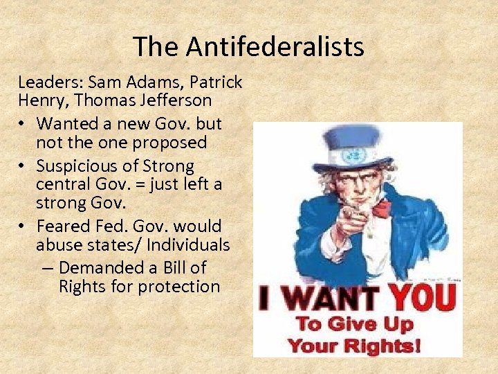 The Antifederalists Leaders: Sam Adams, Patrick Henry, Thomas Jefferson • Wanted a new Gov.