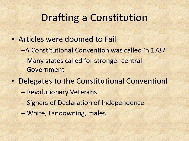 Drafting a Constitution • Articles were doomed to Fail --A Constitutional Convention was called