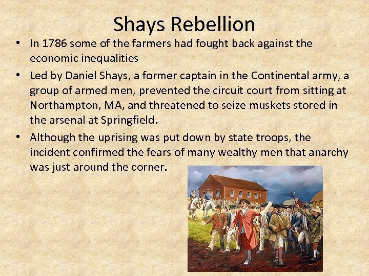 Shays Rebellion • In 1786 some of the farmers had fought back against the