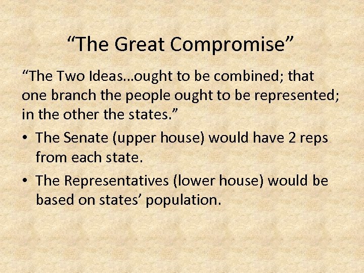 “The Great Compromise” “The Two Ideas…ought to be combined; that one branch the people