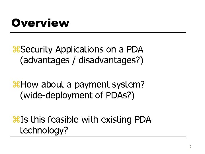 Overview z. Security Applications on a PDA (advantages / disadvantages? ) z. How about