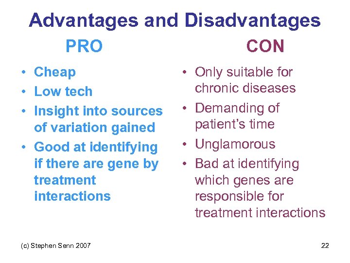 Advantages and Disadvantages PRO • Cheap • Low tech • Insight into sources of