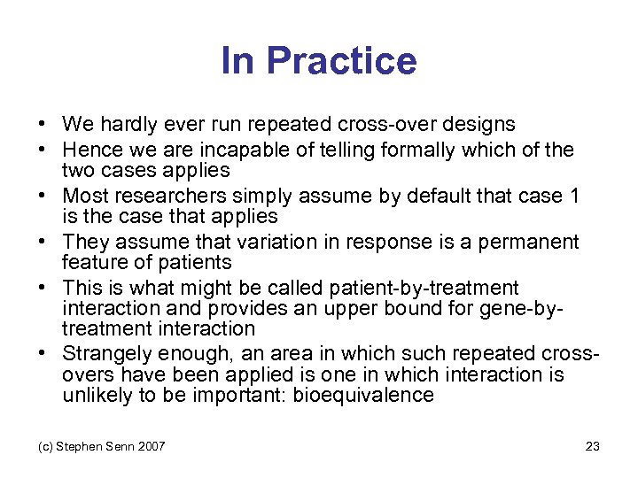 In Practice • We hardly ever run repeated cross-over designs • Hence we are