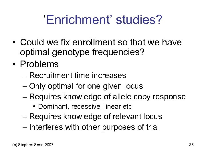 ‘Enrichment’ studies? • Could we fix enrollment so that we have optimal genotype frequencies?