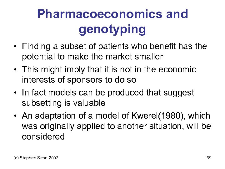 Pharmacoeconomics and genotyping • Finding a subset of patients who benefit has the potential