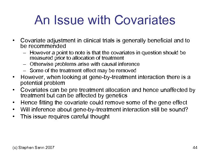 An Issue with Covariates • Covariate adjustment in clinical trials is generally beneficial and