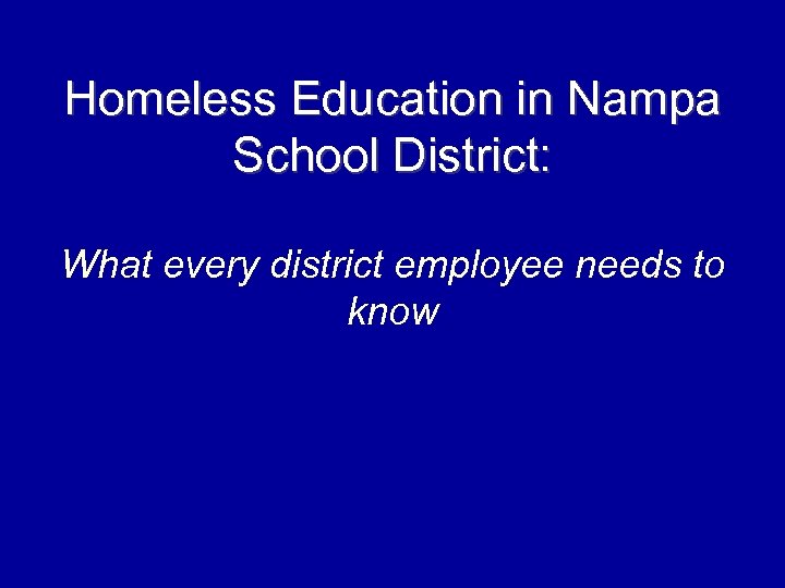 Homeless Education in Nampa School District: What every district employee needs to know 