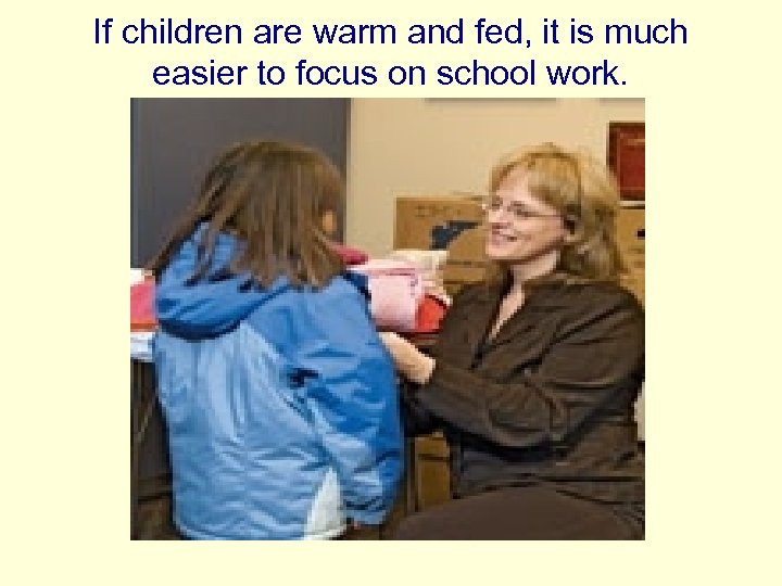 If children are warm and fed, it is much easier to focus on school