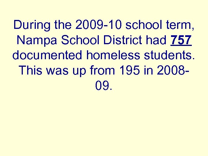 During the 2009 -10 school term, Nampa School District had 757 documented homeless students.