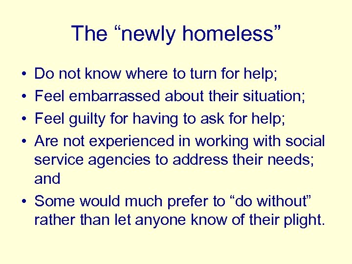 The “newly homeless” • • Do not know where to turn for help; Feel