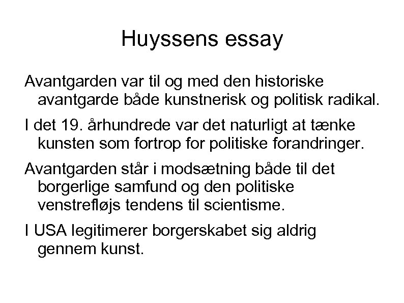 Huyssens essay Avantgarden var til og med den historiske avantgarde både kunstnerisk og politisk