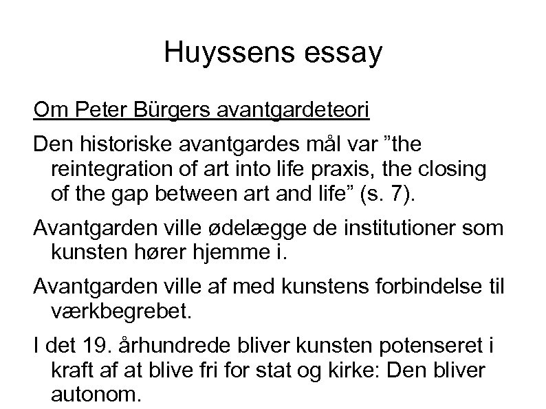 Huyssens essay Om Peter Bürgers avantgardeteori Den historiske avantgardes mål var ”the reintegration of