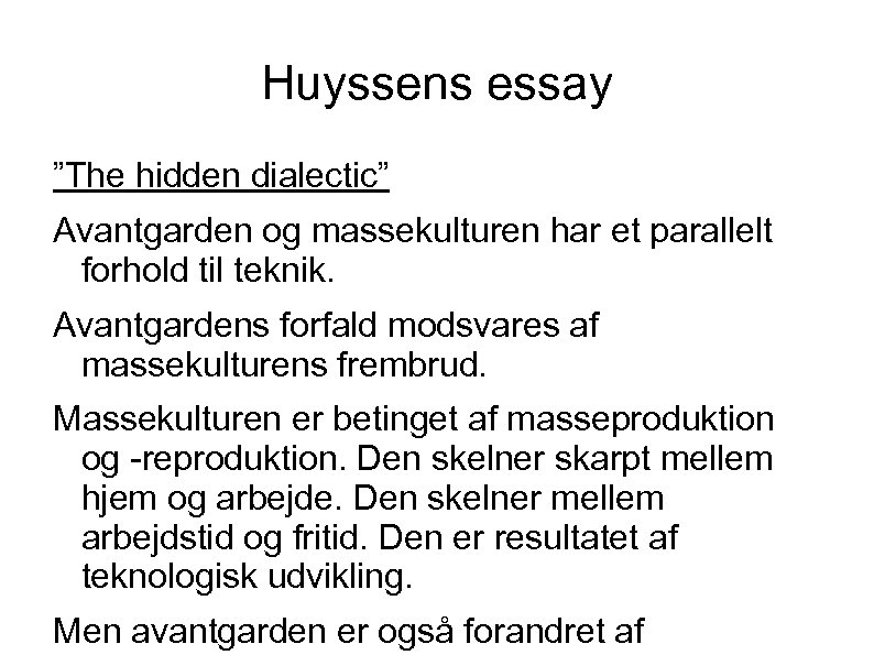 Huyssens essay ”The hidden dialectic” Avantgarden og massekulturen har et parallelt forhold til teknik.