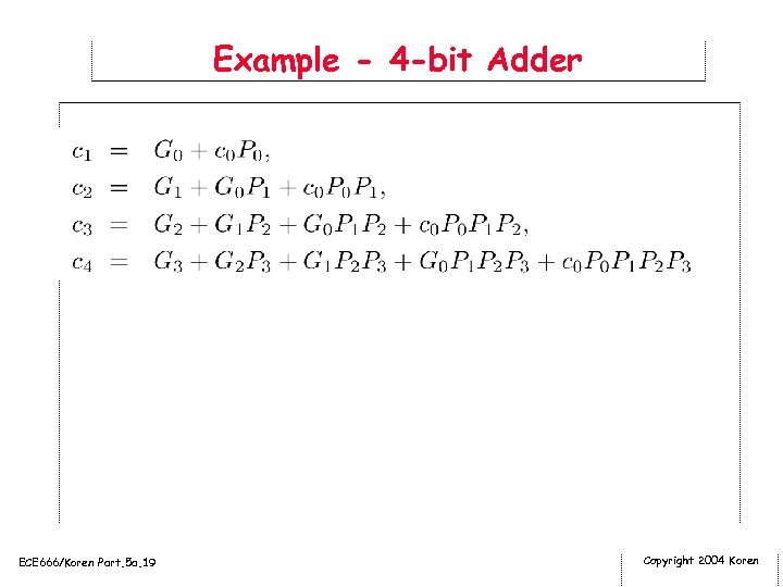 Example - 4 -bit Adder ECE 666/Koren Part. 5 a. 19 Copyright 2004 Koren