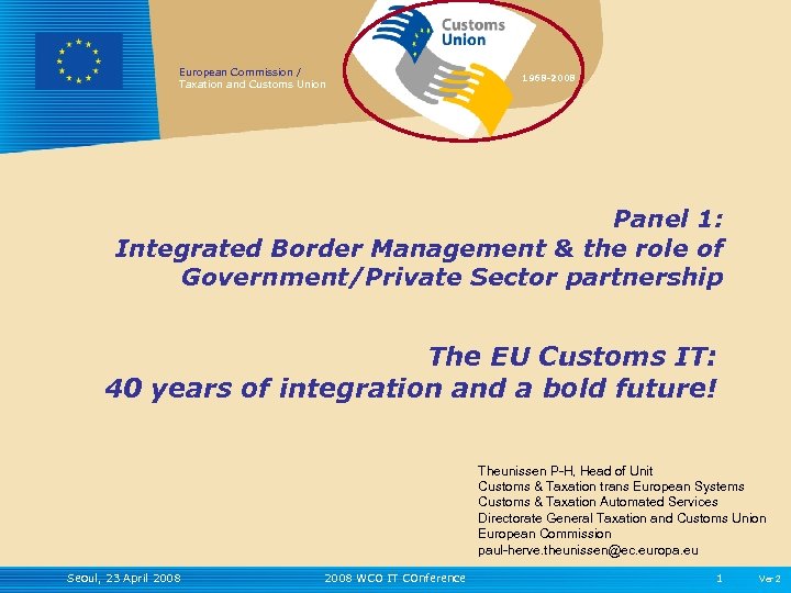 European Commission / Taxation and Customs Union 1968 -2008 Panel 1: Integrated Border Management