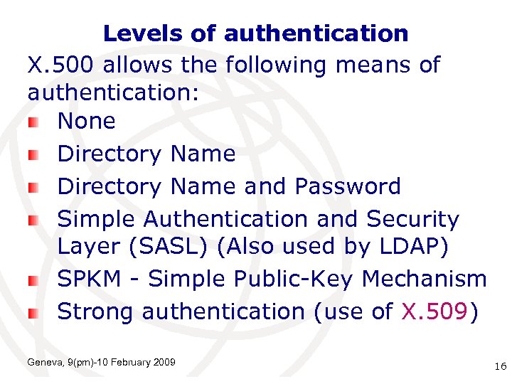 Levels of authentication X. 500 allows the following means of authentication: None Directory Name