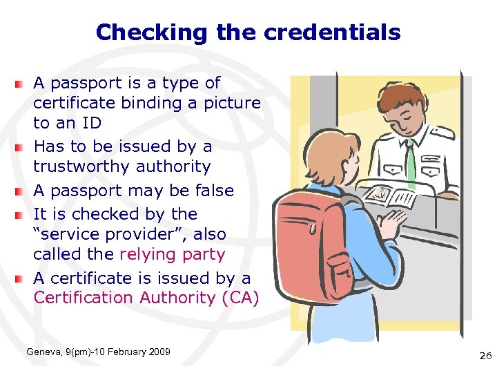 Checking the credentials A passport is a type of certificate binding a picture to