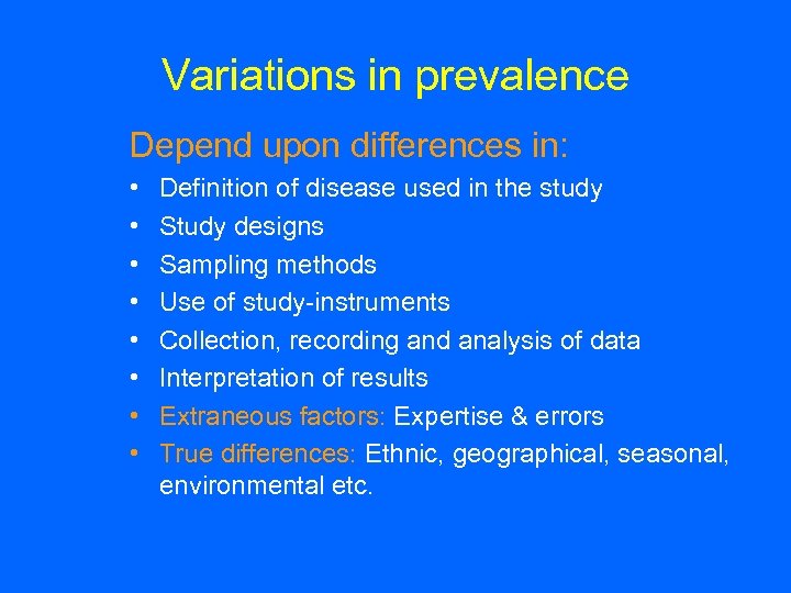 Variations in prevalence Depend upon differences in: • • Definition of disease used in