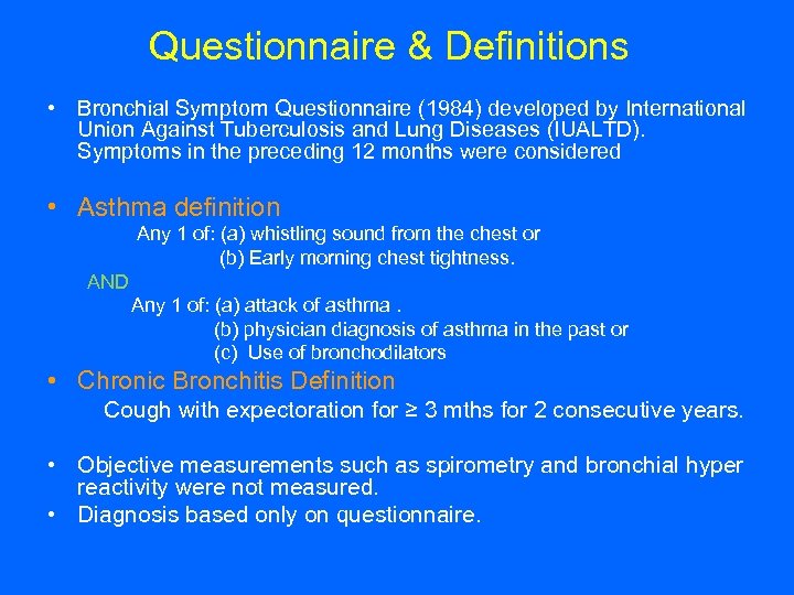 Questionnaire & Definitions • Bronchial Symptom Questionnaire (1984) developed by International Union Against Tuberculosis
