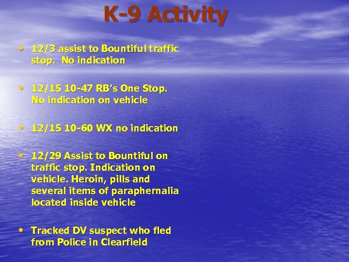 K-9 Activity • 12/3 assist to Bountiful traffic stop. No indication • 12/15 10