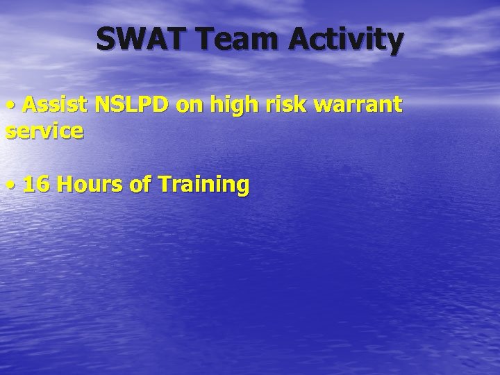 SWAT Team Activity • Assist NSLPD on high risk warrant service • 16 Hours