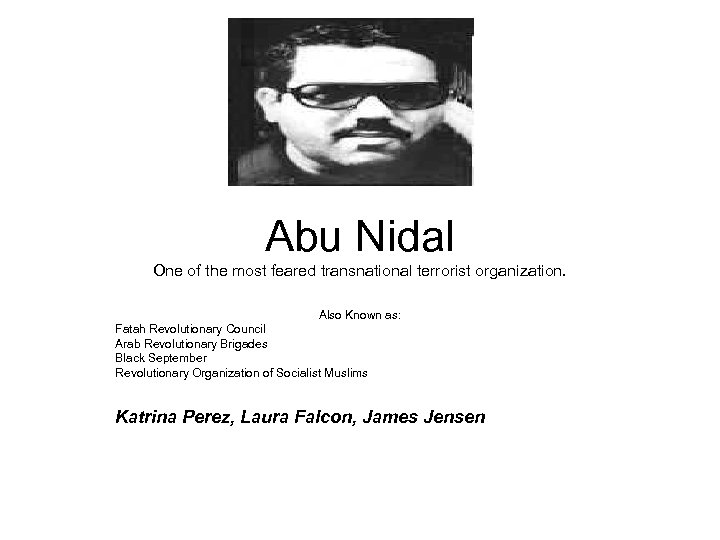 Abu Nidal One of the most feared transnational terrorist organization. Also Known as: Fatah