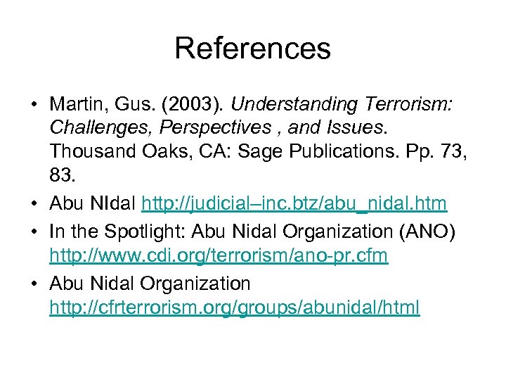 References • Martin, Gus. (2003). Understanding Terrorism: Challenges, Perspectives , and Issues. Thousand Oaks,